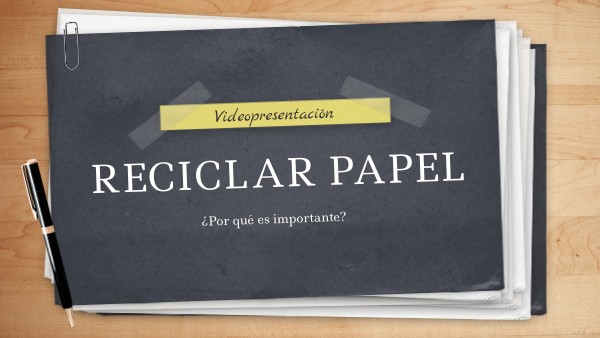VIDEOPRESENTACIÓN ¿POR QUÉ ES IMPORTANTE RECICLAR PAPEL?