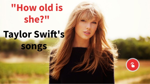 How old is Taylor Swift (songs)