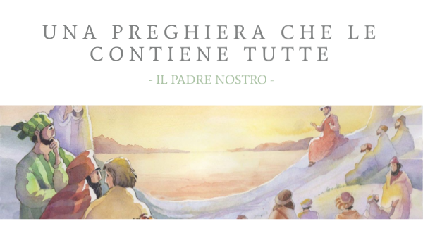 Gesù Insegna Il Padre Nostro Gesù ci insegna a pregare - IL PADRE NOSTRO (Tappa 3)