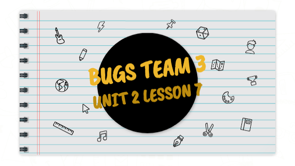Bugs Team 3 unit 2 lesson 7