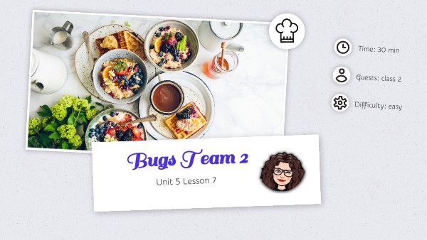 Bugs Team 2 unit 5 lesson 7