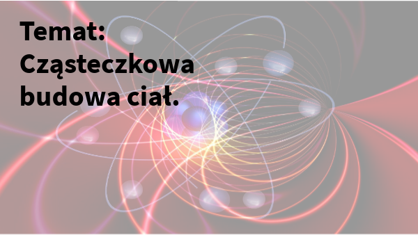 Cząsteczkowa budowa ciał