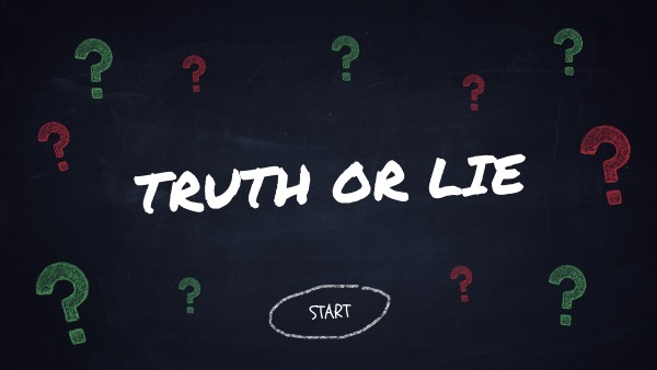 TRUTH OR LIE?