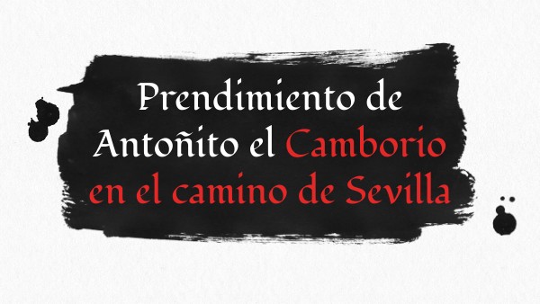 Prendimiento de Antoñito el Camborio en el camino de Sevilla