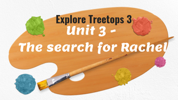 Explore Treetops 3 unit 3 The search for Rachel