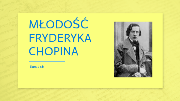 Młodość Fryderyka Chopina klasa 5a,b