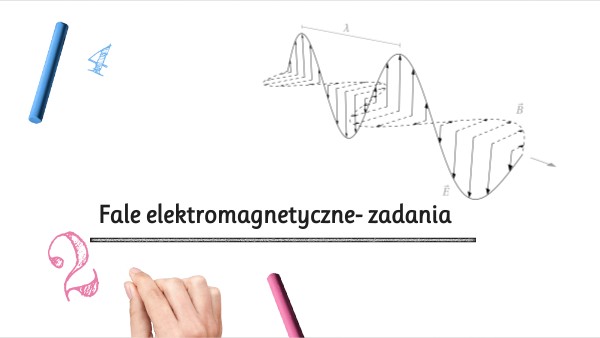 FIZ 8 Fale elektromagnetyczne -zadania