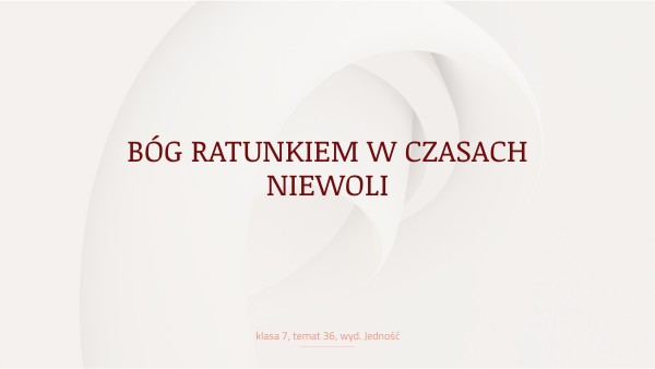 kl.7, t. 36, Jedność - BÓG RATUNKIEM W CZASACH NIEWOLI