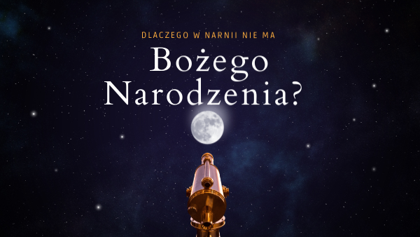 Dlaczego W Narnii Nie Było Bożego Narodzenia Dlaczego w Narnii nie było Bożego Narodzenia?