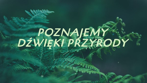 Sprawdzian Z Przyrody Klasa 5 Dzwieki Wokol Nas I.17. Poznajemy dźwięki przyrody EO 2