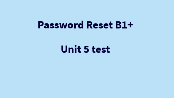 Password reset B1+ - unit 5 test