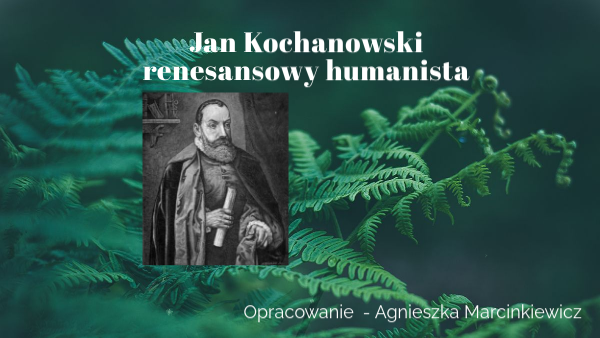 Jan Kochanowski - renesansowy humanista