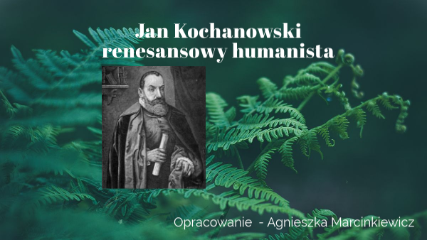 Jan Kochanowski - renesansowy humanista by Agnieszka Marcinkiewicz on