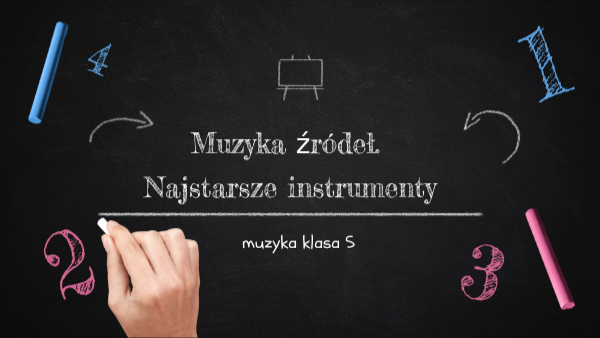Muzyka źródeł. Najstarsze instrumenty. klasa 5