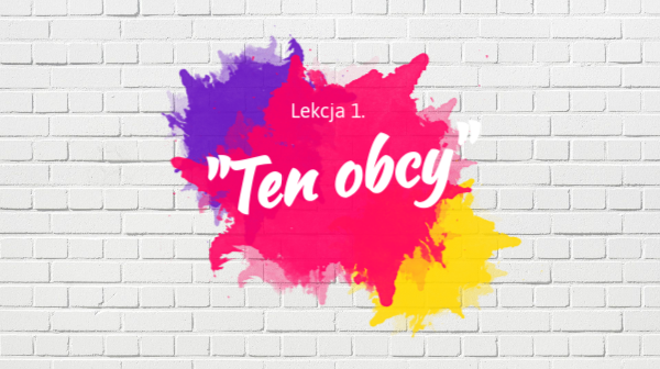"Ten obcy" lekcja 1.