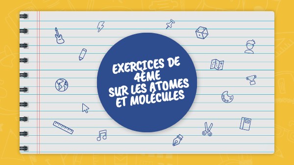 Exercices 4eme Atomes et Molécules