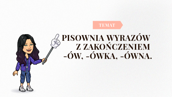Pisownia ó zakończonego -ów, -ówka, -ówna