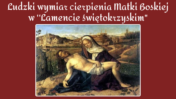 Ludzki wymiar cierpienia Matki Boskiej w ''Lamencie świętokrzyskim"