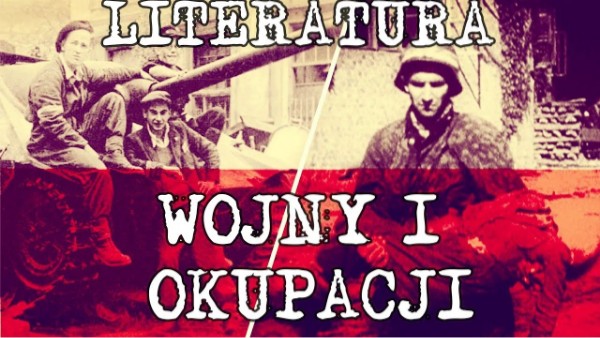 Sprawdzian Literatura Wojny I Okupacji Literatura lat wojny i okupacji - wprowadzenie