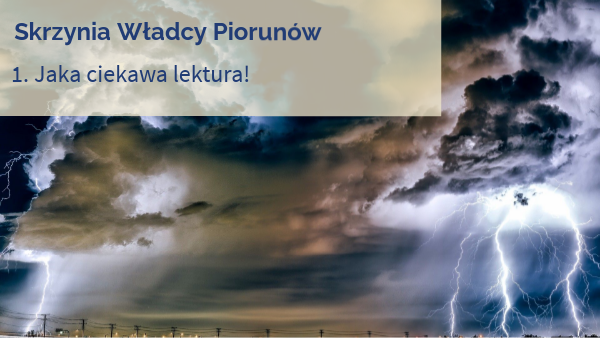 Skrzynia Władcy Piorunów 1. Jaka ciekawa lektura!