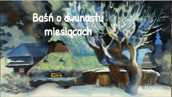 Opis Pasierbicy Z Baśni O Dwunastu Miesiącach Baśń o dwunastu miesiącach 01 - K. Matoryn
