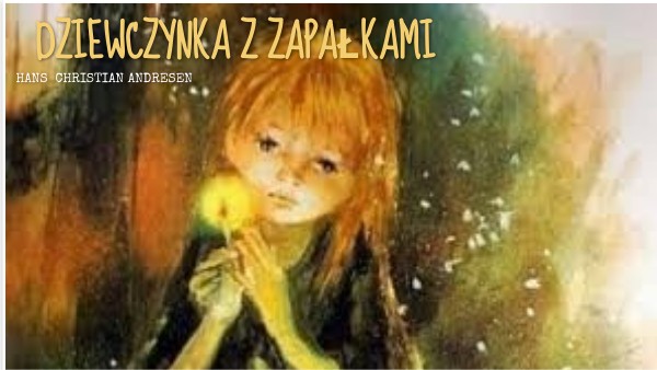 Dziewczynka z zapałkami- bajka by czarna.iwona on Genially