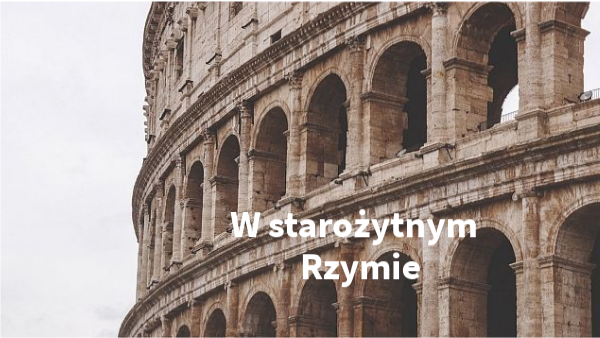 Test Wiedzy O Starożytnym Rzymie W starożytnym Rzymie
