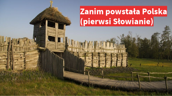 Pierwsi Słowianie (Zanim powstała Polska)