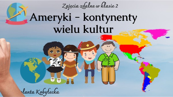 Ameryki - kontynenty wielu kultur - zajęcia zdalne w kl. 2