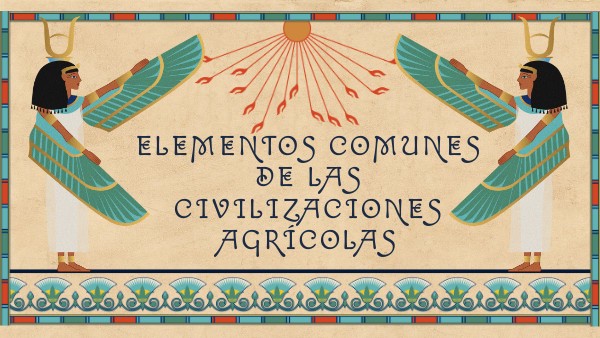 Elementos comunes de las civilizaciones agrícolas