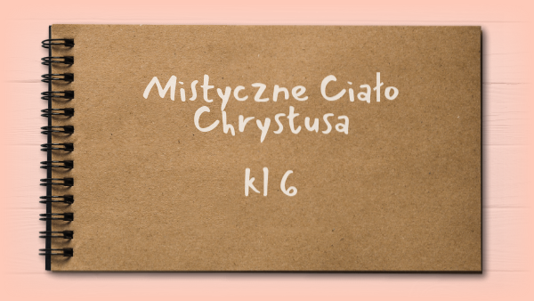 Mistyczne Ciało Chrystusa kl 6