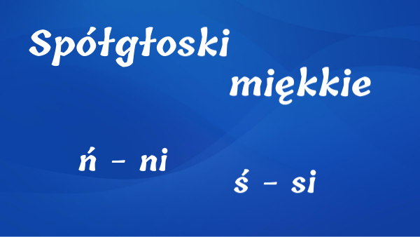 Spółgłoski miękkie- ćwiczenia. Klasa 1