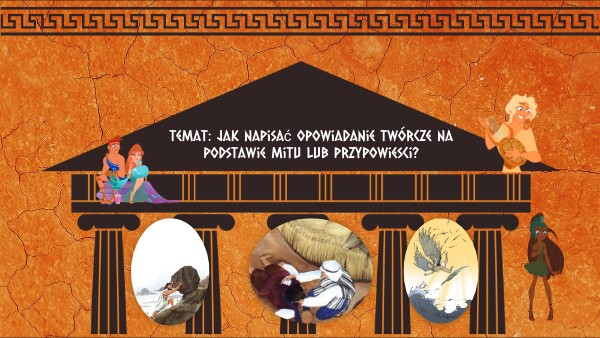 klasa 6 - opowiadanie twórcze inspirowane mitem lub przypowieścią