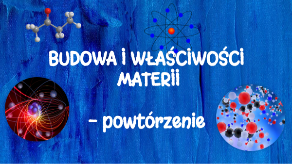 Budowa Materii Sprawdzian Klasa 7 BUDOWA I WŁAŚCIWOŚCI MATERII klasa 7b