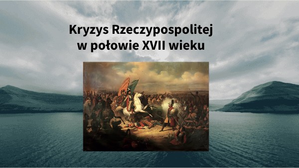 Kl. 6 Kryzys Rzeczypospolitej w połowie XVII w.