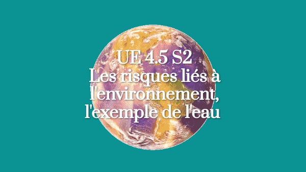 UE 4.5 S2: les risques liés à l'environnement, l'exemple de l'eau