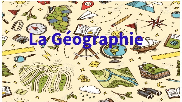 Page De Présentation De Géographie QU'EST CE QUE LA GEOGRAPHIE?