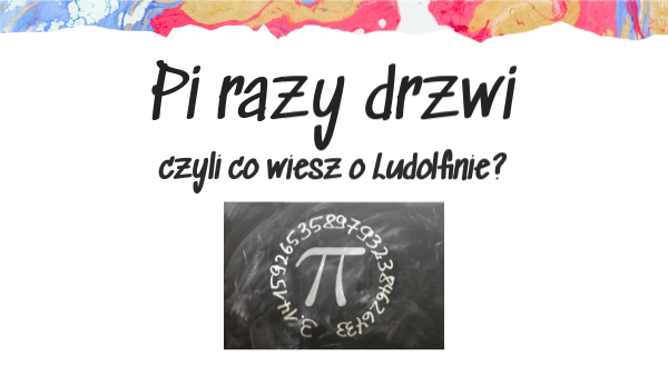 Pi Razy Czyli Mniej Więcej Przyblzenie Pi razy drzwi, czyli co wiesz o liczbie Pi?
