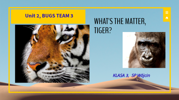 klasa 3- unit 2 WHAT'S THE MATTER, TIGER?