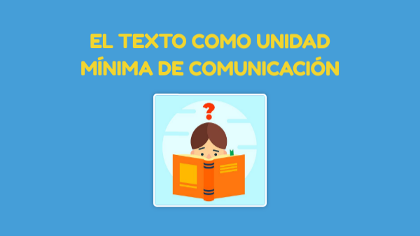 El texto como unidad mínima de comunicación