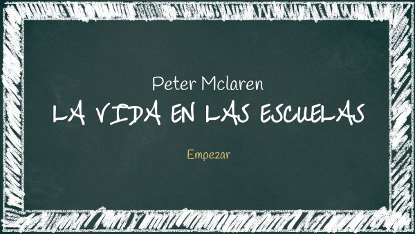 La Vida En Las Escuelas Peter Mclaren Resumen view.genial.ly