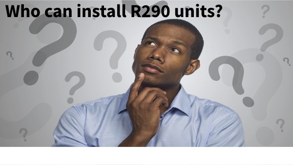 Who can install R290 units?