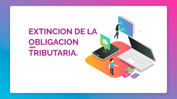 EXTINCION DE LA OBLIGACION TRIBUTARIA.