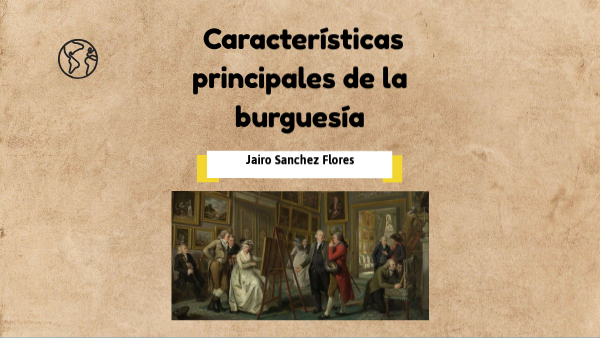 Cual Es La Principal Caracteristica De La Burguesia view.genial.ly