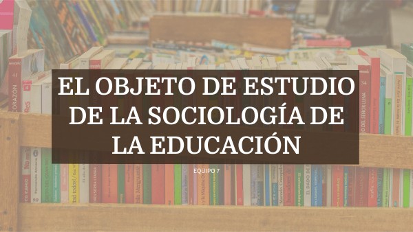 El objeto de estudio de la Sociología de la Educación