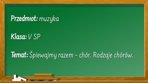 MUZYKA KL. 5 Śpiewajmy razem – chór. Rodzaje chórów.