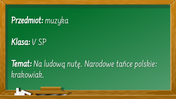 MUZYKA KL. 5 Na ludową nutę. Narodowe tańce polskie: krakowiak.