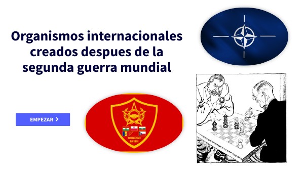 ORGANISMOS CREADOS A PARTIR DE LA SEGUNDA GUERRA MUNDIAL