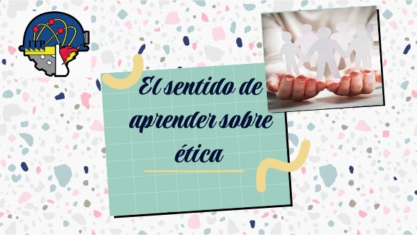 El sentido de aprender sobre ética