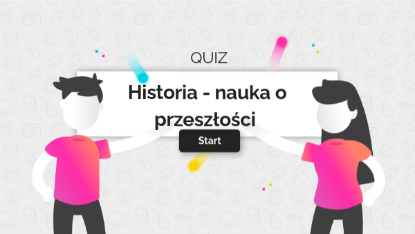 Historia - nauka o przeszłości